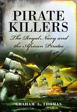 Pirate Killers: The Royal Navy and the African Pirates by Graham A. Thomas (Engl