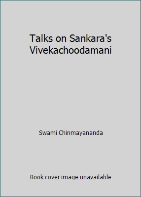 Talks on Sankara's Vivekachoodamani by Swami Chinmayananda