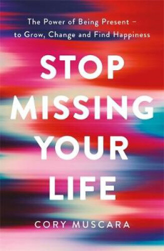 Thumbnail - Stop Missing Your Life: The Power Of Being Present – To Grow, Change