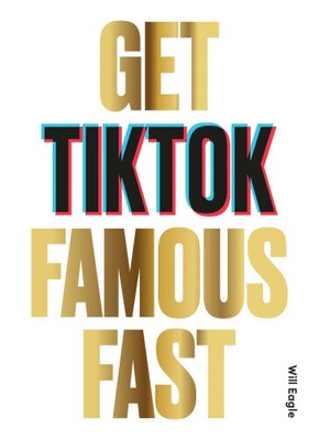 Get Tiktok Famous Fast von Eagle, Will [Taschenbuch, 128 Seiten]