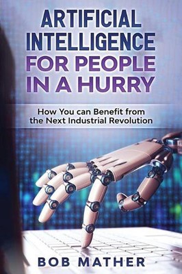 Artificial Intelligence for People in a Hurry: How You Can Benefit from the Next