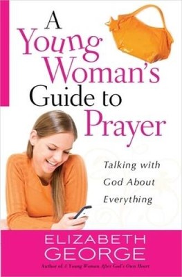 A Young Woman's Guide to Prayer: Talking with God About Everything - VERY GOOD