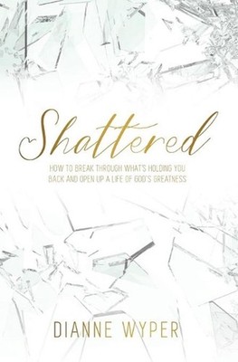 Shattered: How to break through what's holding you back and open up a life of Go