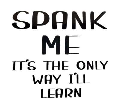 Vinyl Decal Car Truck Sticker Wall Kinky - Spank Me It's The Only Way I Learn