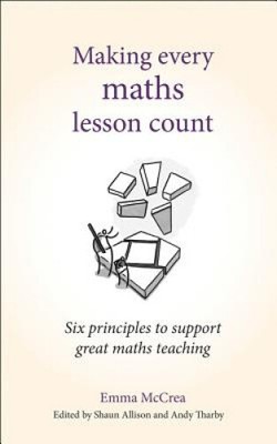 Making Every Maths Lesson Count: Six principles to support great maths