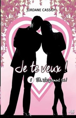Je te veux ! T8: Toi. Uniquement toi... by Jordane Cassidy Paperback Book