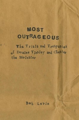 Most Outrageous: The Trials and Trespasses of Dwaine Tinsley and Chester the Mol