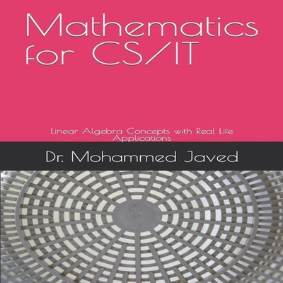Mathematics for CS / IT Linear Algebra Concepts with Real Life Ap
