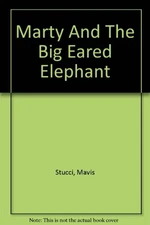 MARTY AND THE BIG EARED ELEPHANT By Mavis Stucci - Hardcover Excellent Condition