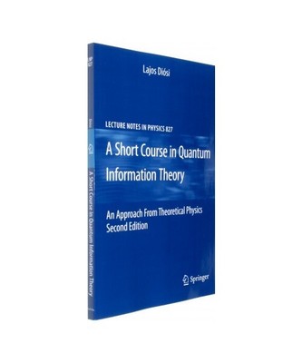 A Short Course in Quantum Information Theory: An Approach From Theoretical Physi