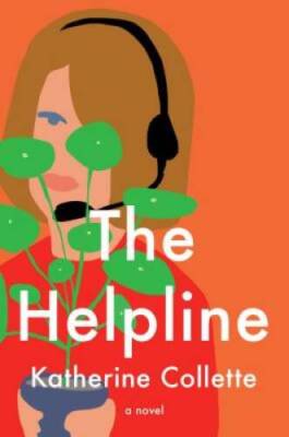 The Helpline: A Novel - Hardcover By Collette, Katherine - VERY GOOD