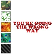 You're Going The Wrong Way, Vinyl Decal Sticker, 40 Patterns & 3 Sizes, #4118