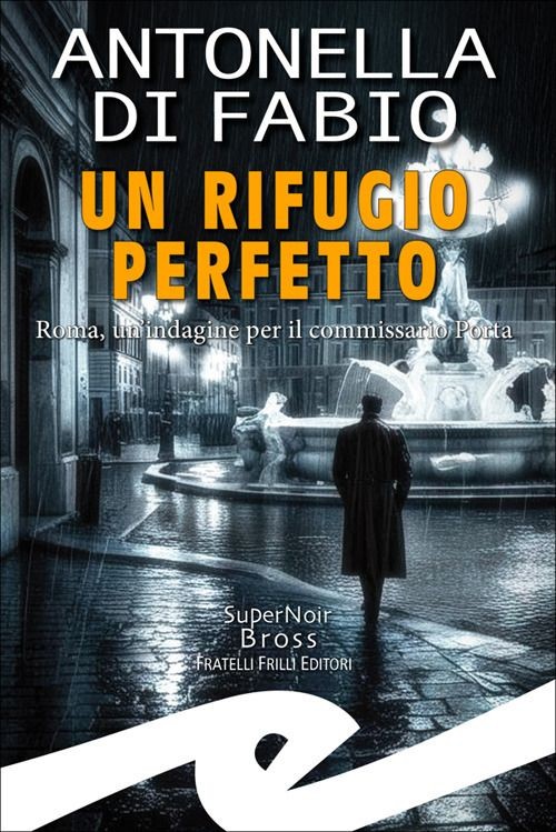 Libri Di Fabio Antonella - Un Rifugio Perfetto. Roma, Un'indagine Per Il Commiss