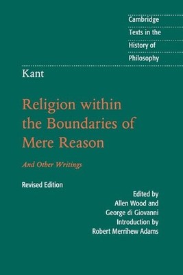 Kant: Religion within the Boundaries of Mere Reason: And Other Writings by Imman