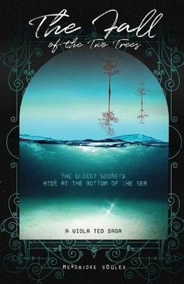 The Fall of the Two Trees: The Oldest Secrets Hide at the Bottom of the Sea by M