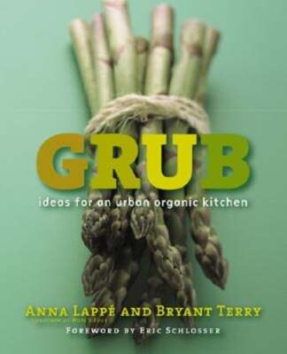 Grub: Ideas for an Urban Organic Kitchen by Anna Lappe: New