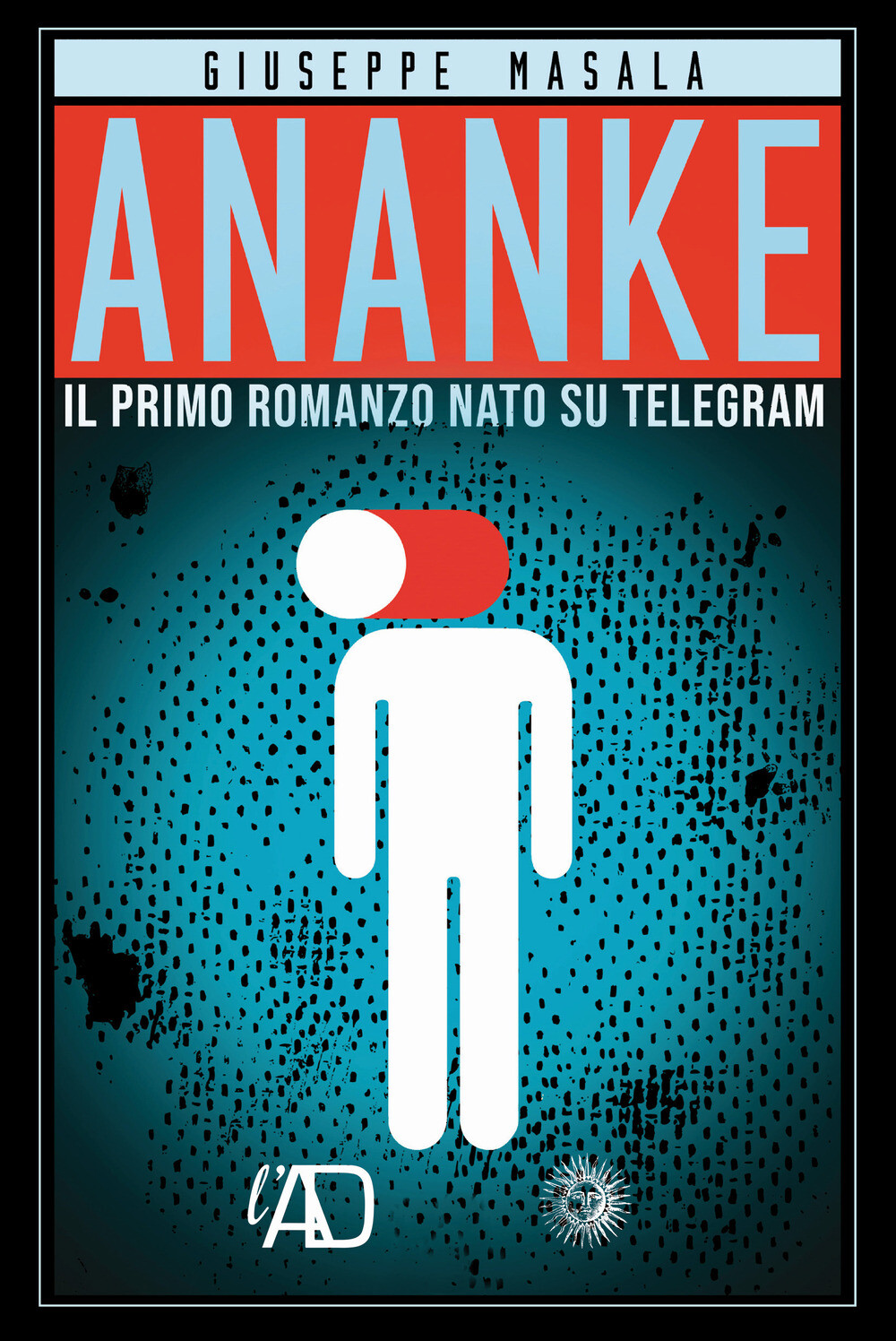 Libri Giuseppe Masala - Ananke. Il Primo Romanzo Nato Su Telegram