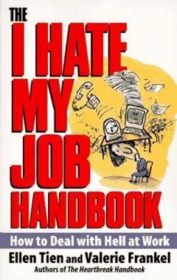 The I Hate My Job Handbook: How to Deal With Hell at Work