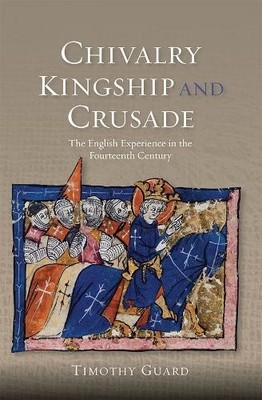 Chivalry, Kingship and Crusade by Timothy Guard - 9781783270910