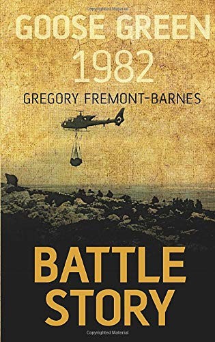 Battle Story: Goose Green 1982,Gregory Fremont-Barnes