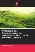 Moses Ziyaye | AvaliaçãO Da DomesticaçãO De Jatropha No Distrito De Solwezi,...