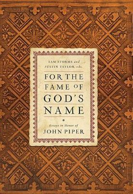 For the Fame of God's Name : Essays in Honor of John Piper by Mark Dever (2010,