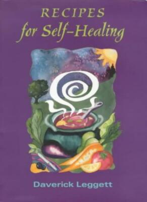 Recipes for Self Healing By Daverick Leggett