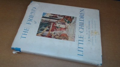 			The Friend of Little Children: the Story of Our Lords Life Told f		