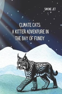 Climate Cats: A Kitten Adventure In The Bay of Fundy by Simone Jet (English) Pap