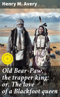 Henry M. Avery  Old Bear-Paw, the trapper king; or, The love of a Bl (Paperback)