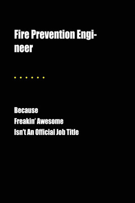 Fire Prevention Engineer Freakin' Awesome Isn't An Official Job Title