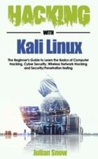 Hacking with Kali Linux: The Beginner's Guide to Learn the Basics of Computer...