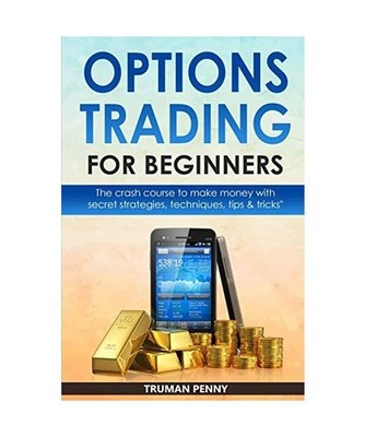 Options Trading for beginners: The crash course to make money with secret strate