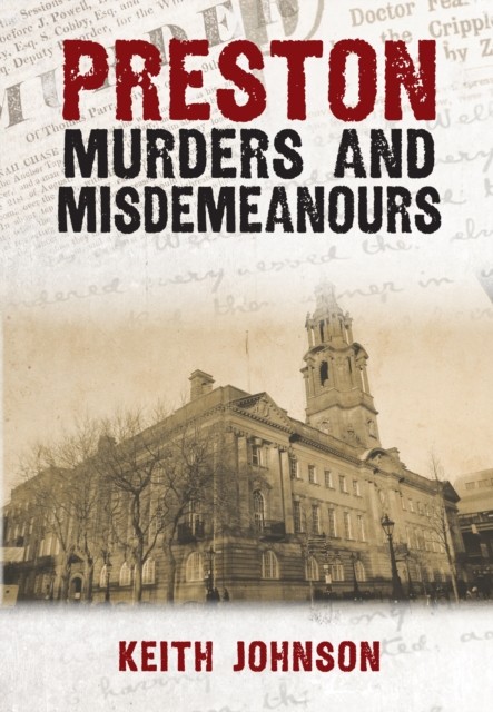 Preston Murders and Misdemeanours by Keith Johnson - - Image 4