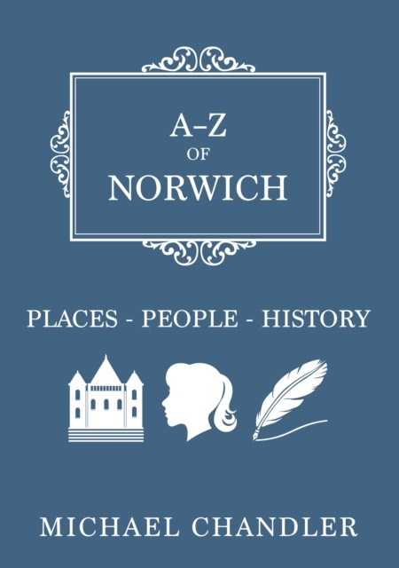 A-Z of Norwich Places-People-History by Michael Chandler (Paperback Book)
