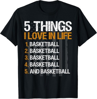 Funny Basketball 5 Things I Love In Life T-Shirt