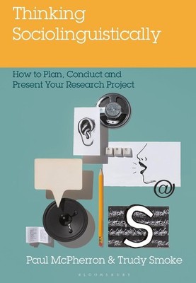 Thinking Sociolinguistically: How to Plan, Conduct and Present Your Research Pro