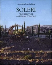 Soleri: Architecture as Human Ecology by Antonietta Iolanda Lima: Used