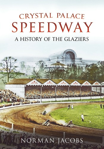 Crystal Palace Speedway: A History of the Glaziers by Norman Jacobs - New Book - 第 1/1 張圖片