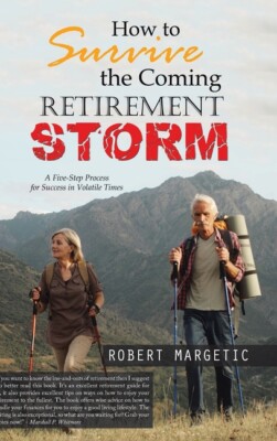 How To Survive The Coming Retirement Storm: A Five-Step Process For Success...