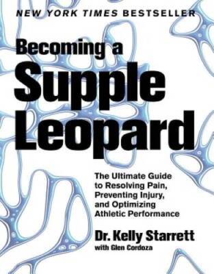 Becoming a Supple Leopard: The Ultimate Guide to Resolving Pain, Preventi - GOOD
