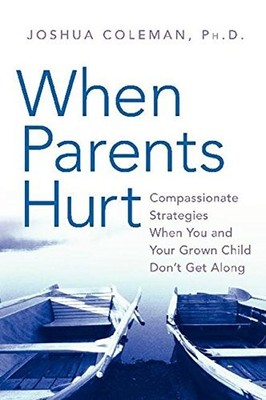When Parents Hurt: Compassionate Strategies When You and Your Grown Child Do...