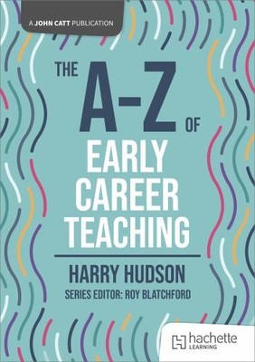 The A-Z of Early Career Teaching (Joh..., Hudson, Harry