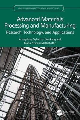 Advanced Materials Processing and Manufacturing: Research, Technology, and Appli