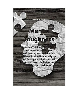Mental Toughness: Excessive Thinking: Be yourself and improve self-esteem quickl
