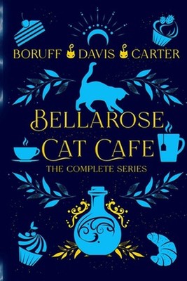 Bellarose Cat Cafe: The Complete Series by L.A. Boruff Paperback Book