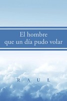El Hombre Que Un DíA Pudo Volar Raul Taschenbuch Kartoniert / Broschiert 2014