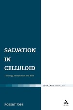 Salvation in Celluloid: Theology, Imagination and Film by Dr Robert Pope (Englis