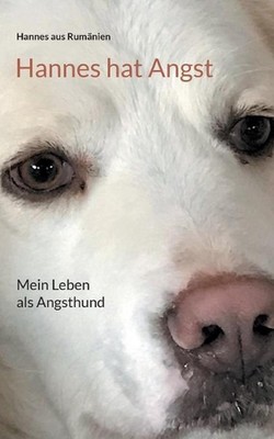 Hannes hat Angst: Mein Leben als Angsthund by Hannes Aus Rum?nien (German) Paper