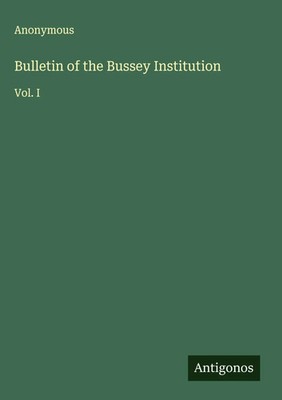 Anonymous | Bulletin of the Bussey Institution | Buch | Englisch (2025) | Vol. I